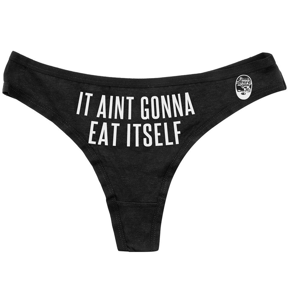 It Aint Gonna Eat Itself panties.