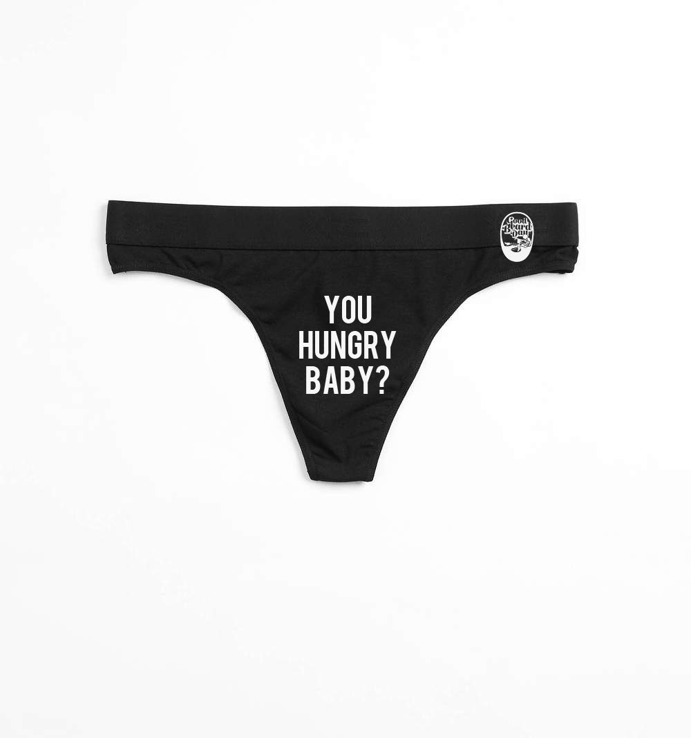 You Hungry Baby panties.