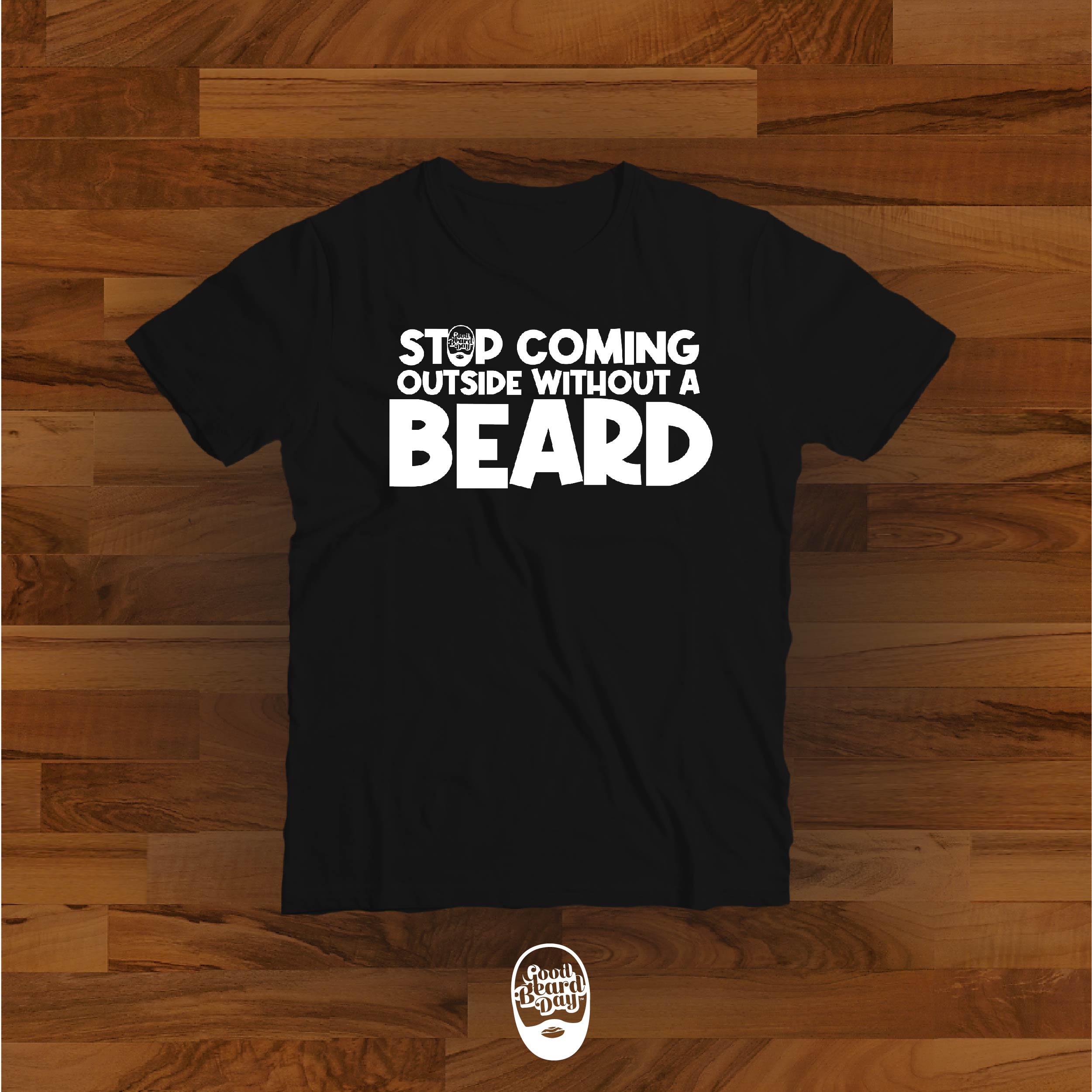 Stop Coming Outside Without  A Beard (Tee)